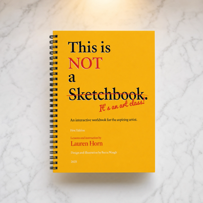 This is NOT a Sketchbook: An Interactive Art Class Workbook for Aspiring Artists
